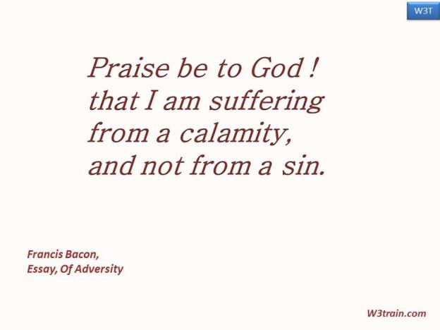 Praise be to God ! that I am suffering from a calamity, and not from a sin.